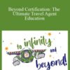 LJ Johnson – Beyond Certification: The Ultimate Travel Agent Education
