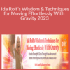 Lael Katharine Keen – Ida Rolf’s Wisdom & Techniques for Moving Effortlessly With Gravity 2023