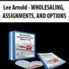 [Download Now] Lee Arnold – WHOLESALING, ASSIGNMENTS, AND OPTIONS