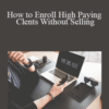 Lee McIntyre – How to Enroll High Paying Clents Without Selling