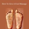 Linda Martz – How To Give A Foot Massage