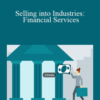 Lisa Earle McLeod, Elizabeth McLeod – Selling into Industries: Financial Services