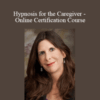 Lisa Machenberg – Hypnosis for the Caregiver – Online Certification Course