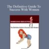 Liz Larsen – The Definitive Guide To Success With Women
