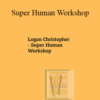 Logan Christopher – Super Human Workshop