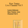 Loren Johnson – Raw Tantra: Live Channel Vol 5