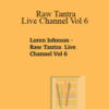 Loren Johnson – Raw Tantra: Live Channel Vol 6