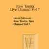 Loren Johnson – Raw Tantra: Live Channel Vol 7