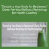 Lori Kampa – “Detoxing Your Body for Beginners” Done-For-You Wellness Workshop for Health Coaches