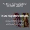 Lori Kampa – Pre-Detox Training Webinar for Health Coaches