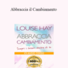 Louise Hay – Abbraccia il Cambiamento
