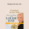 Louise Hay – Guarisci la tua vita