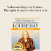 Louise Hay – Videocoaching con Louise – Risveglia la nuova vita che è in te