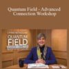 Lynne McTaggart – Quantum Field – Advanced Connection Workshop