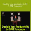 Mani Vaya – Double your productivity by 5 PM Tomorrow