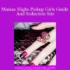 Maniac High – Maniac Highs Pickup Girls Guide And Seduction Site