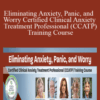 Margaret Wehrenberg, Reid Wilson, Catherine M. Pittman, Ronald D Siegel & Lynn Lyons – Eliminating Anxiety, Panic, and Worry Certified Clinical Anxiety Treatment Professional (CCATP) Training Course