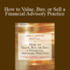 Mark C Tibergien, Owen Dahl – How to Value, Buy, or Sell a Financial Advisory Practice