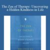 Mark Epstein – The Zen of Therapy: Uncovering a Hidden Kindness in Life