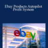 Mark Wallace & Oliver Goehler – Ebay Products Autopilot Profit System