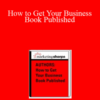 Marketing Sherpa – How to Get Your Business Book Published