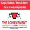 [Download Now] Marquis T. Robinson – Wholesale Mastery The Art of wholesaling real estate