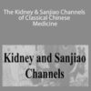 Master Jeffrey Yuen – ACCM – The Kidney & Sanjiao Channels of Classical Chinese Medicine