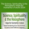 Matthew Fox & Brian Thomas Swimme – The Science, Spirituality & the Noosphere: Hope for Humanity’s Future 2024