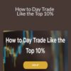 Maurice Kenny – How to Day Trade Like the Top 10%