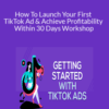 Maxwell Finn – How To Launch Your First TikTok Ad & Achieve Profitability Within 30 Days Workshop