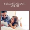 Meg Meeker, MD – 3 Critical Questions Your Child Has