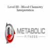 Metabolic Fitness Pro – Level III – Blood Chemistry Interpretation