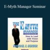 Michael Gerber – E-Myth Manager Seminar