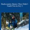 Mike Hattrup – Backcountry Basics They Didn’t Teach You in Avy 1