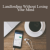 Missy McCall – Landlording Without Losing Your Mind