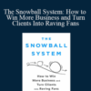 Mo Bunnell – The Snowball System: How to Win More Business and Turn Clients Into Raving Fans