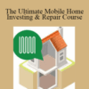 MobileHomeUniversity – The Ultimate Mobile Home Investing & Repair Course