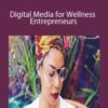 Monica Cadena – Digital Media for Wellness Entrepreneurs: A Three-Part Intensive