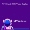 NFT Fresh 2021 Video Replay