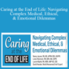 Nancy Joyner, Lores Vlaminck, Laurie Klipfel & David Kessler – Caring at the End of Life: Navigating Complex Medical, Ethical, & Emotional Dilemmas
