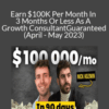 Nick Kozmin – Earn $100K Per Month In 3 Months Or Less As A Growth Consultant. Guaranteed. (April – May 2023)