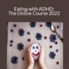 Nicole Demasi – Eating with ADHD: The Online Course 2022
