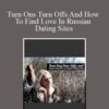 Olga Lebekova – Turn Ons Turn Offs And How To Find Love In Russian Dating Sites