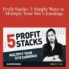 Olivier Duong – Profit Stacks: 5 Simple Ways to Multiply Your Site’s Earnings