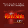P. James “Coach Comeback” Holland – The $10k Real Estate System