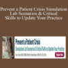 Pam Collins, Robin Gilbert – Prevent a Patient Crisis Simulation Lab Scenarios & Critical Skills to Update Your Practice