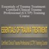 Peter A. Levine, John Gottman, Julie Schwartz Gottman, and more! – Essentials of Trauma Treatment: Certified Clinical Trauma Professional (CCTP) Training Course