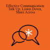 Peter Drucker – Effective Communication Talk Up, Listen Down, Share Across