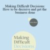 Peter Shaw – Making Difficult Decisions: How to be decisive and get the business done