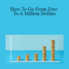Peter Sun – How To Go From Zero To A Million Dollars